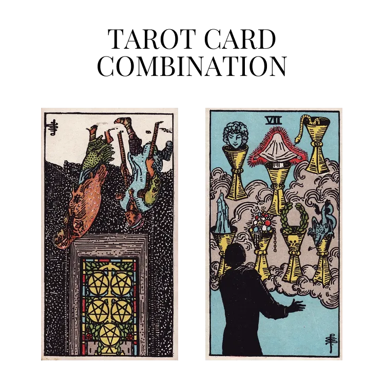 five of pentacles reversed and seven of cups tarot cards combination meaning