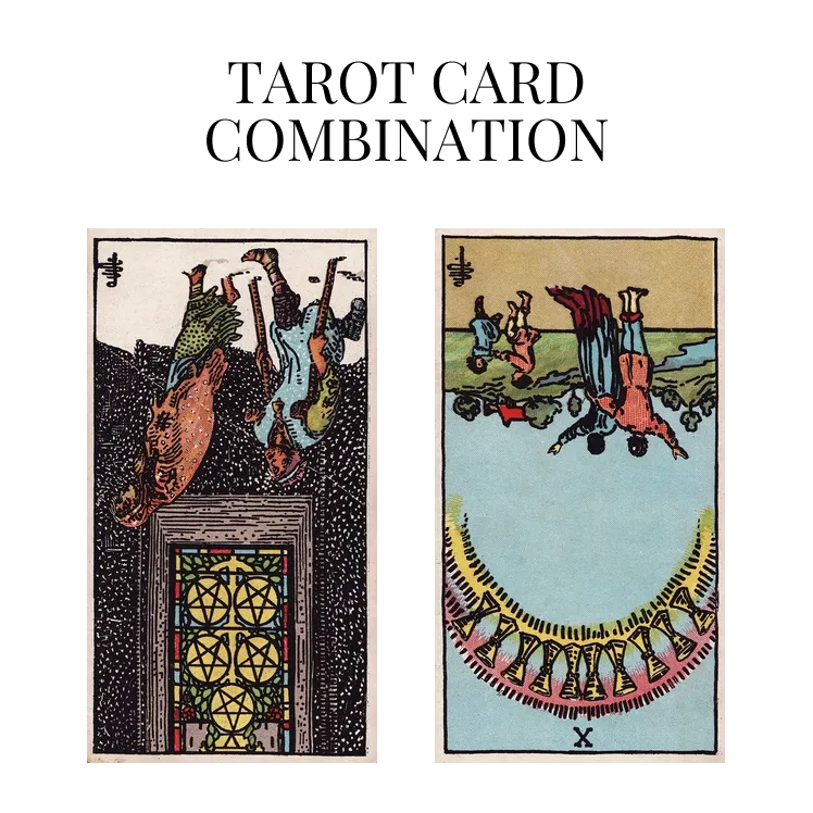five of pentacles reversed and ten of cups reversed tarot cards combination meaning