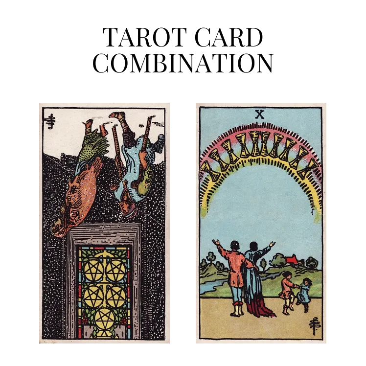 five of pentacles reversed and ten of cups tarot cards combination meaning