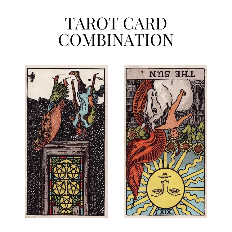 five of pentacles reversed and the sun reversed tarot cards combination meaning