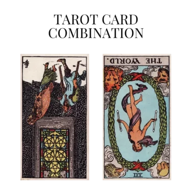 five of pentacles reversed and the world reversed tarot cards combination meaning