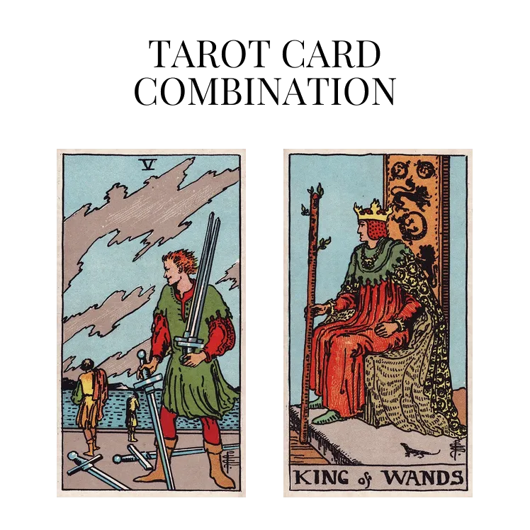 five of swords and king of wands tarot cards combination meaning