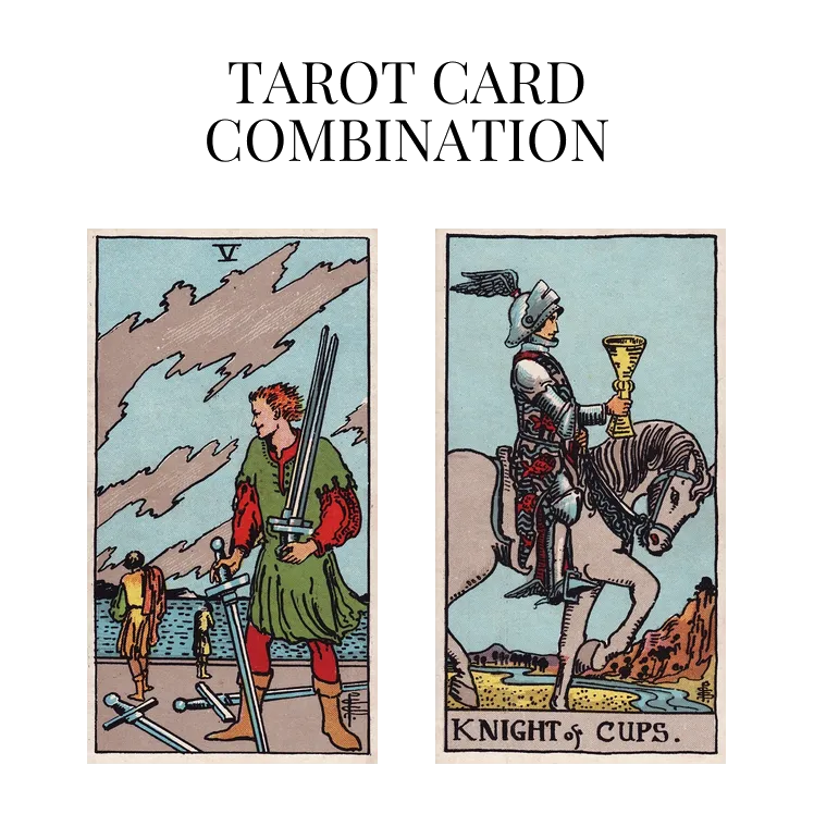five of swords and knight of cups tarot cards combination meaning