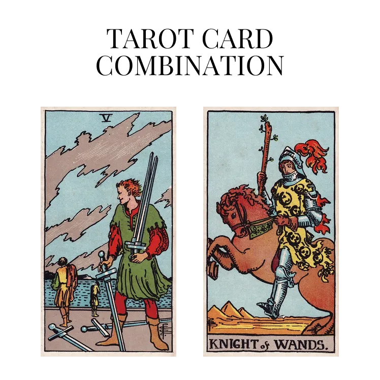 five of swords and knight of wands tarot cards combination meaning