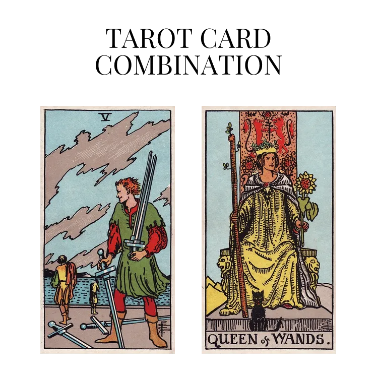 five of swords and queen of wands tarot cards combination meaning