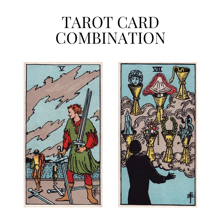 five of swords and seven of cups tarot cards combination meaning
