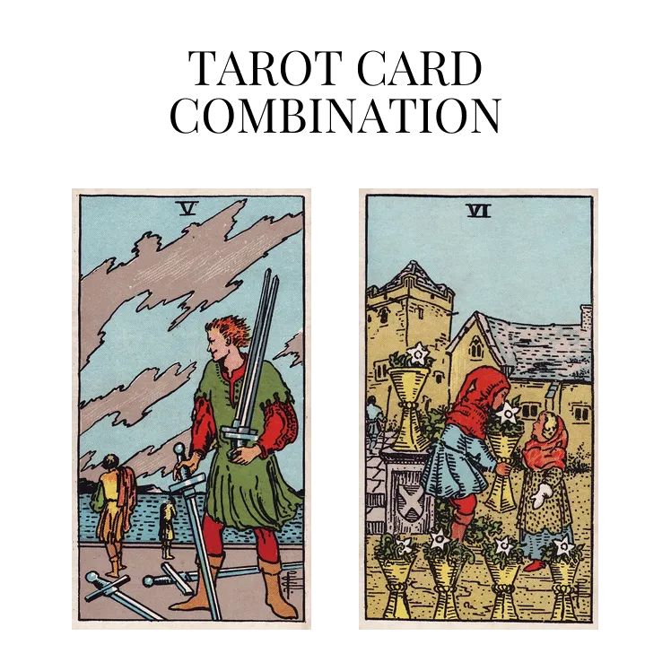 five of swords and six of cups tarot cards combination meaning