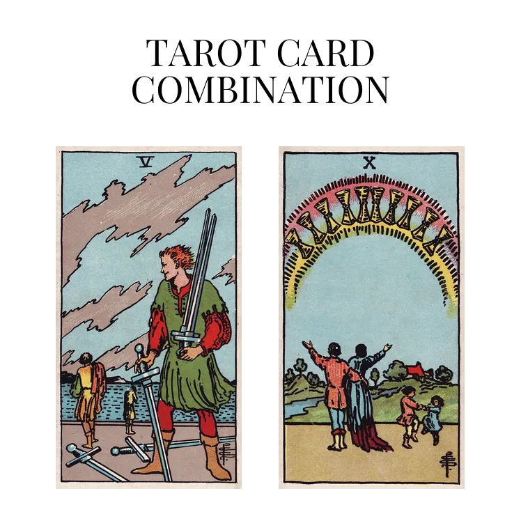 five of swords and ten of cups tarot cards combination meaning