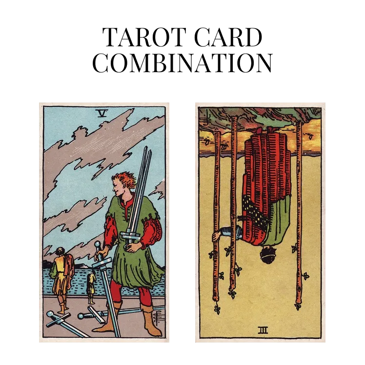 five of swords and three of wands reversed tarot cards combination meaning