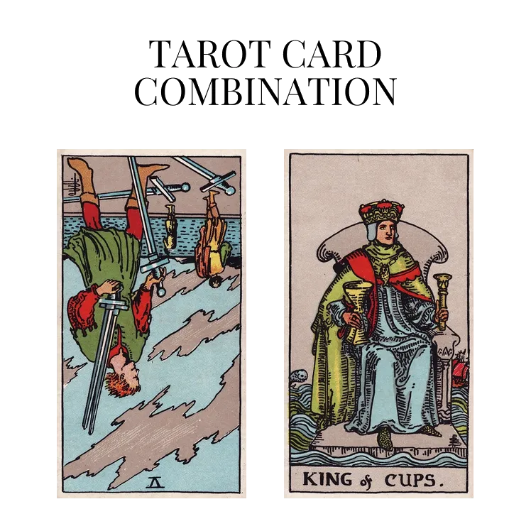 five of swords reversed and king of cups tarot cards combination meaning