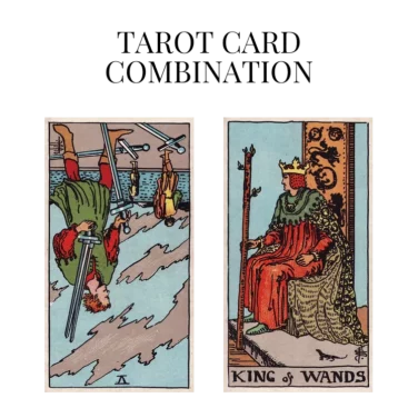 five of swords reversed and king of wands tarot cards combination meaning