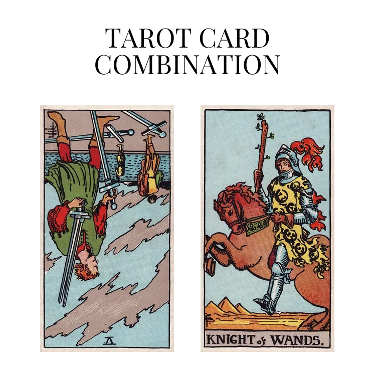 five of swords reversed and knight of wands tarot cards combination meaning