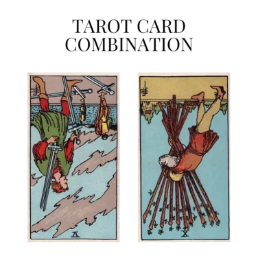 five of swords reversed and ten of wands reversed tarot cards combination meaning