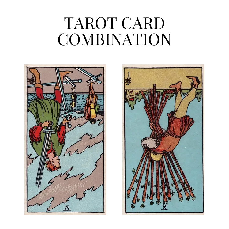 five of swords reversed and ten of wands reversed tarot cards combination meaning