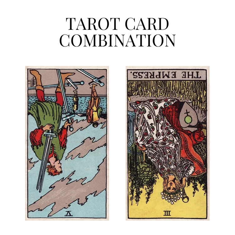five of swords reversed and the empress reversed tarot cards combination meaning