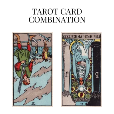 five of swords reversed and the high priestess reversed tarot cards combination meaning