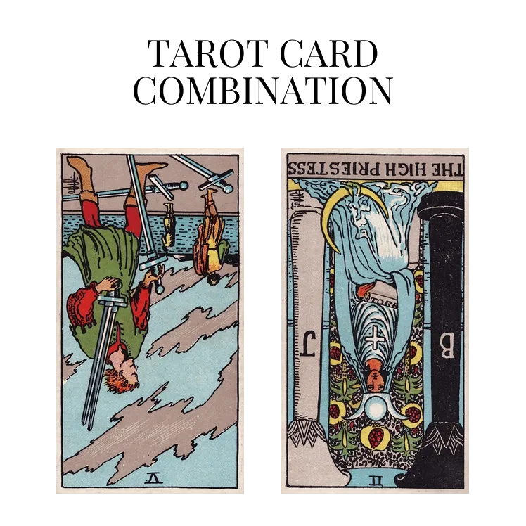 five of swords reversed and the high priestess reversed tarot cards combination meaning