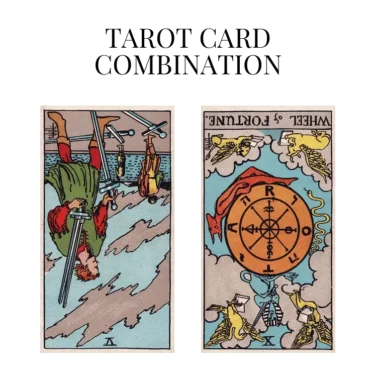 five of swords reversed and wheel of fortune reversed tarot cards combination meaning