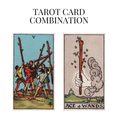 five of wands and ace of wands tarot cards combination meaning