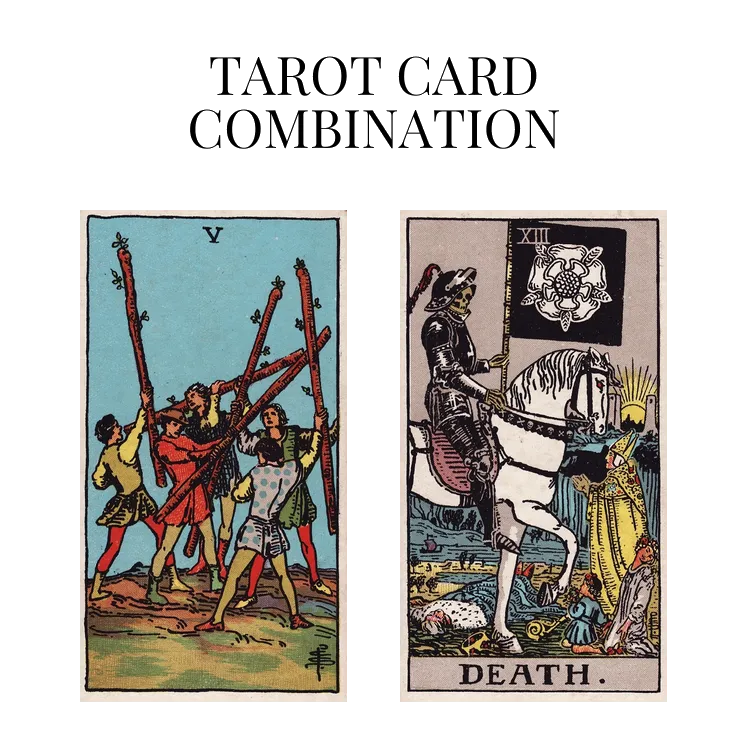 five of wands and death tarot cards combination meaning