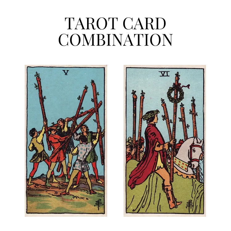 five of wands and six of wands tarot cards combination meaning
