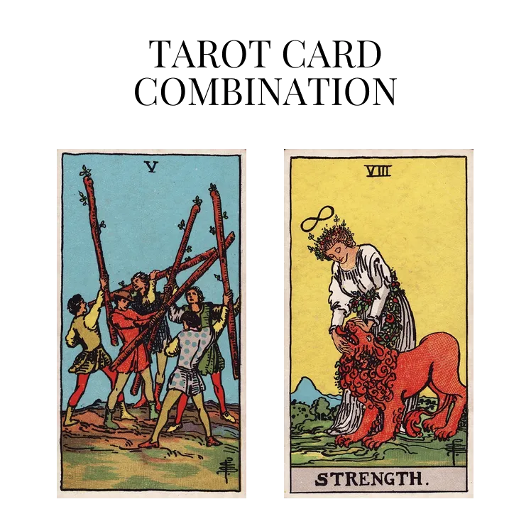 five of wands and strength tarot cards combination meaning