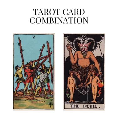 five of wands and the devil tarot cards combination meaning