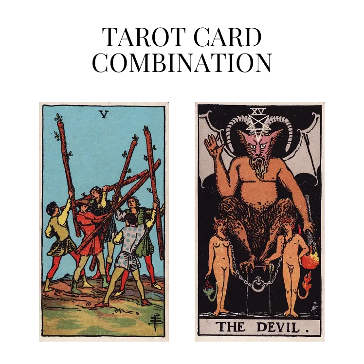 five of wands and the devil tarot cards combination meaning