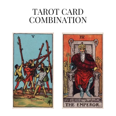 five of wands and the emperor tarot cards combination meaning