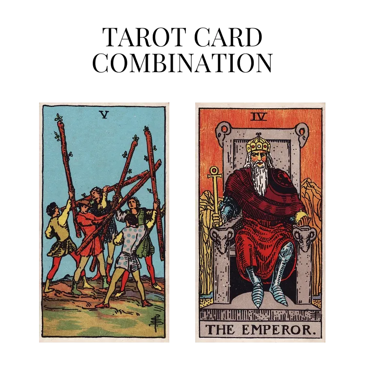 five of wands and the emperor tarot cards combination meaning