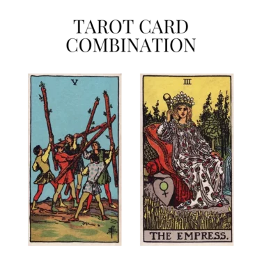 five of wands and the empress tarot cards combination meaning