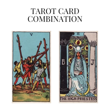 five of wands and the high priestess tarot cards combination meaning