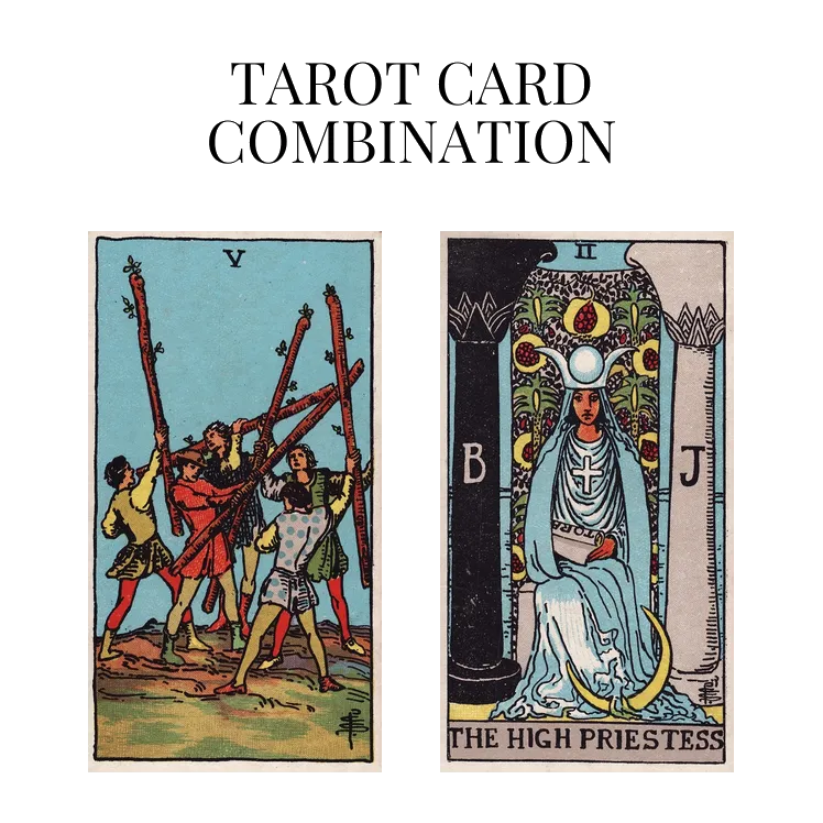 five of wands and the high priestess tarot cards combination meaning