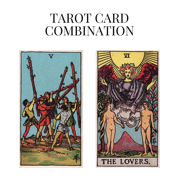 five of wands and the lovers tarot cards combination meaning