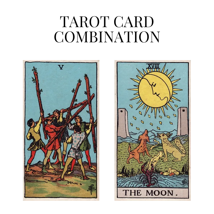 five of wands and the moon tarot cards combination meaning