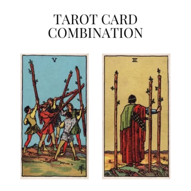 five of wands and three of wands tarot cards combination meaning