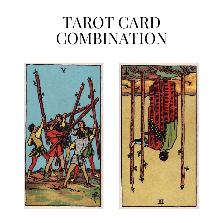 five of wands and three of wands reversed tarot cards combination meaning