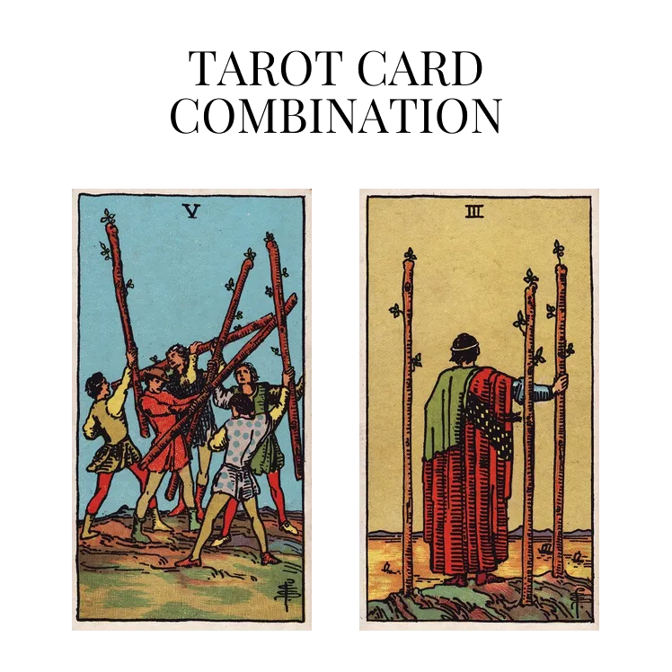 five of wands and three of wands tarot cards combination meaning