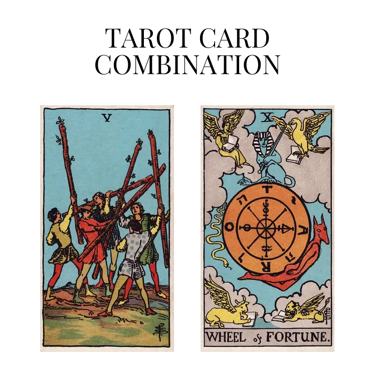 five of wands and wheel of fortune tarot cards combination meaning