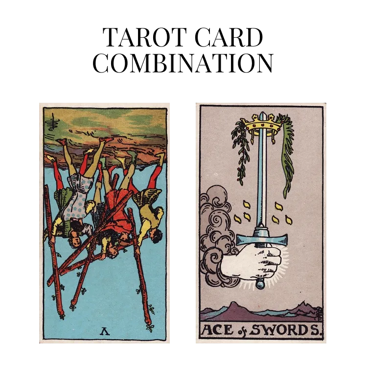 five of wands reversed and ace of swords tarot cards combination meaning