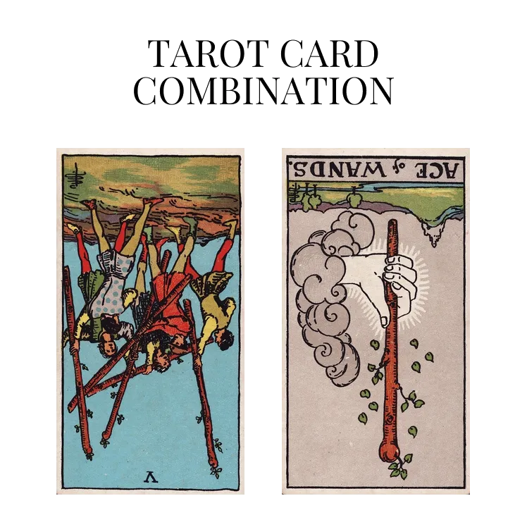 five of wands reversed and ace of wands reversed tarot cards combination meaning