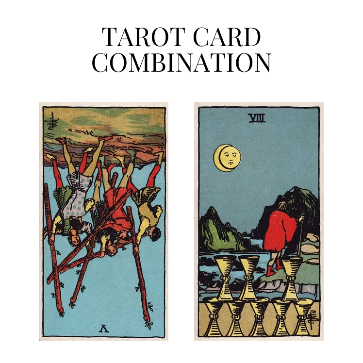 five of wands reversed and eight of cups tarot cards combination meaning