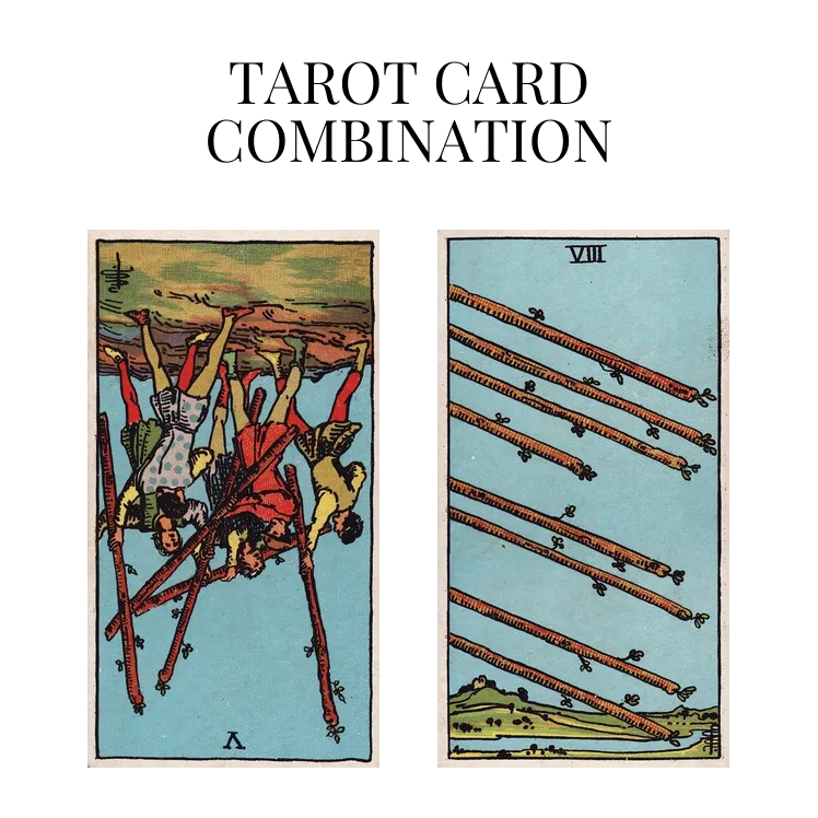 five of wands reversed and eight of wands tarot cards combination meaning