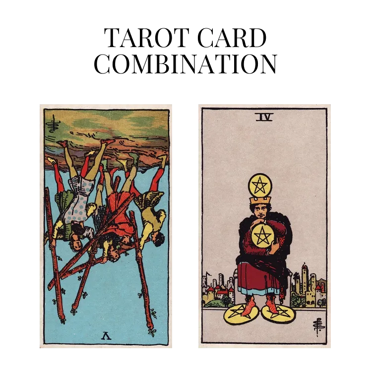 five of wands reversed and four of pentacles tarot cards combination meaning
