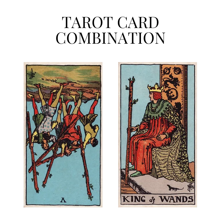 five of wands reversed and king of wands tarot cards combination meaning