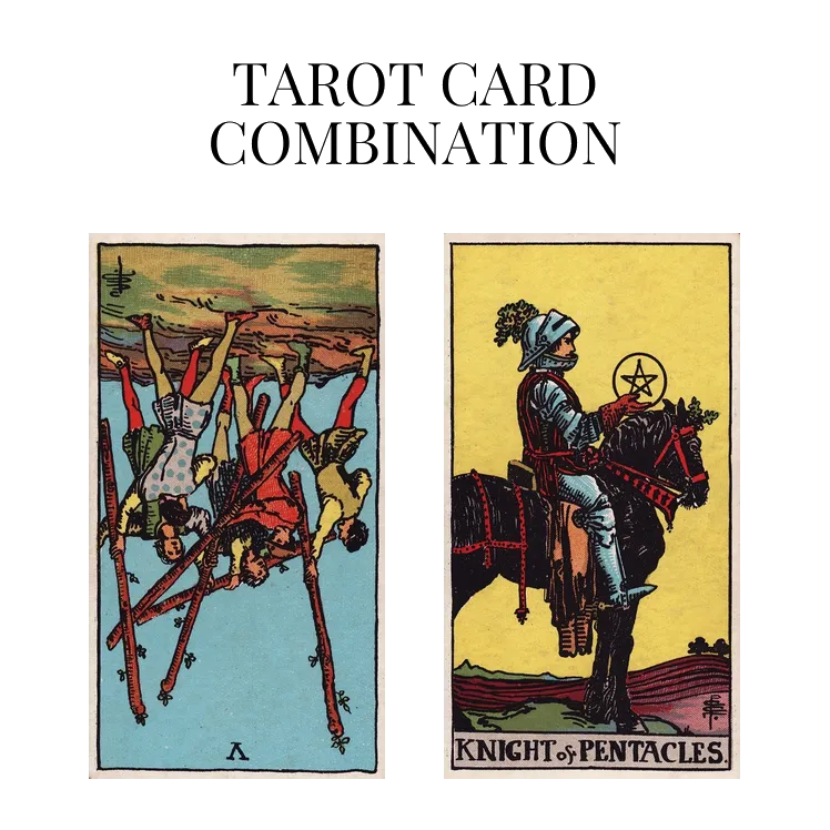 five of wands reversed and knight of pentacles tarot cards combination meaning