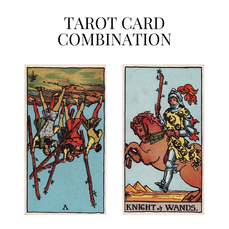 five of wands reversed and knight of wands tarot cards combination meaning