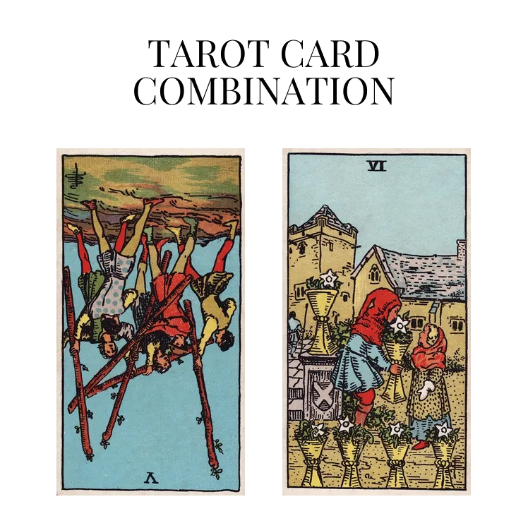 five of wands reversed and six of cups tarot cards combination meaning