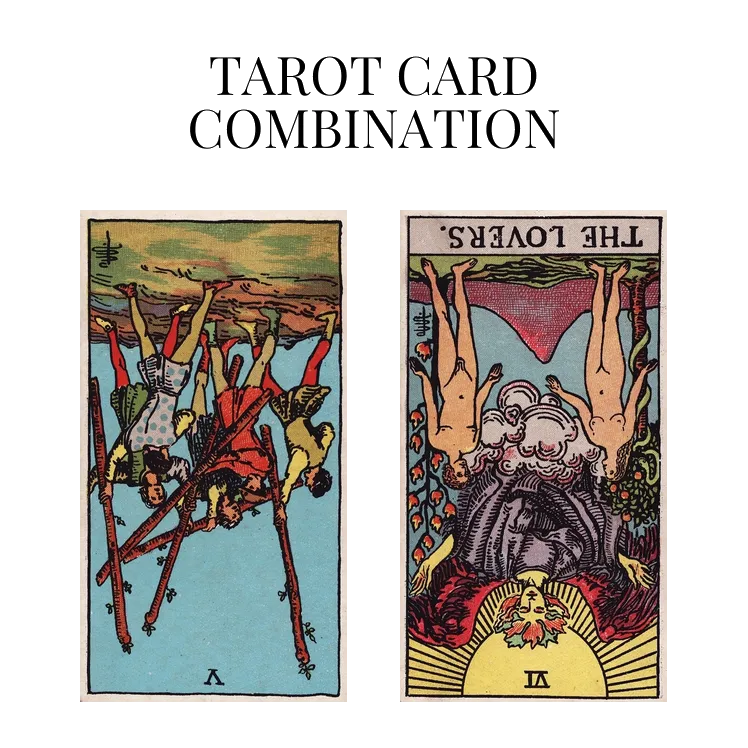 five of wands reversed and the lovers reversed tarot cards combination meaning