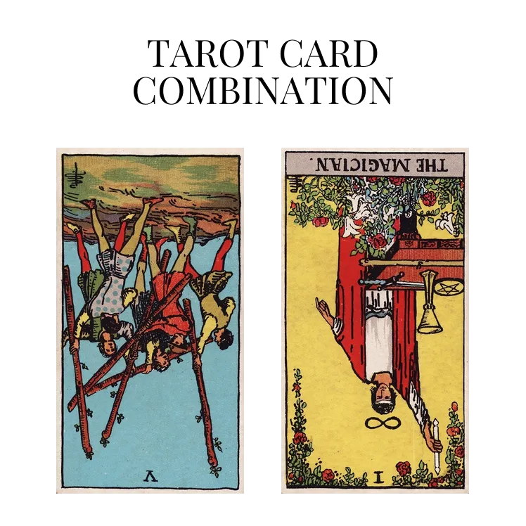 five of wands reversed and the magician reversed tarot cards combination meaning